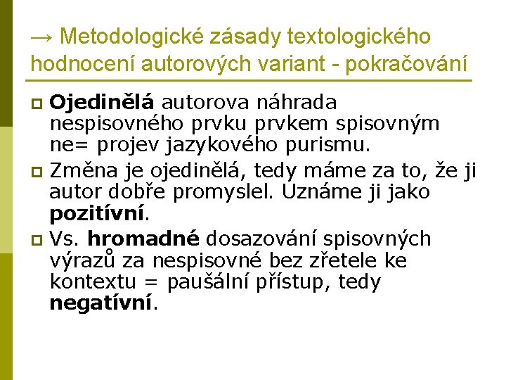 → Metodologické zásady textologického hodnocení autorových variant - pokračování Ojedinělá autorova náhrada nespisovného prvku