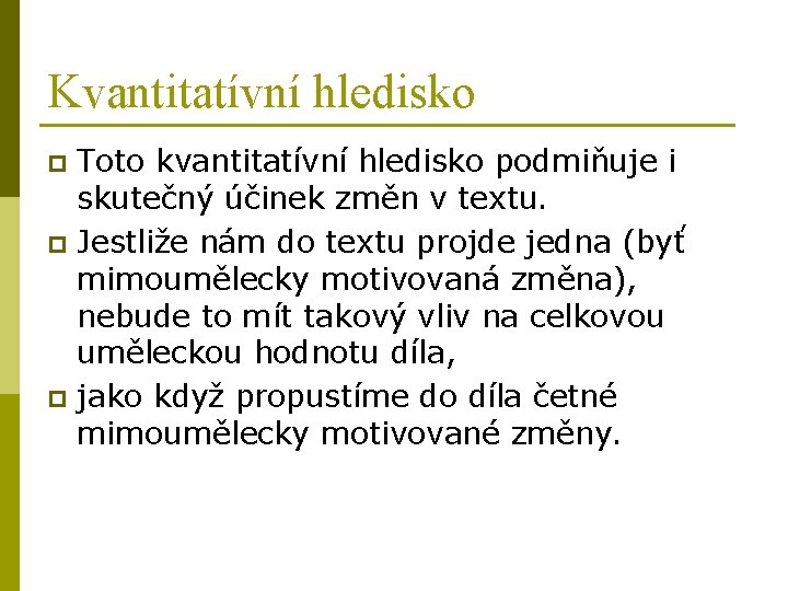 Kvantitatívní hledisko Toto kvantitatívní hledisko podmiňuje i skutečný účinek změn v textu. p Jestliže