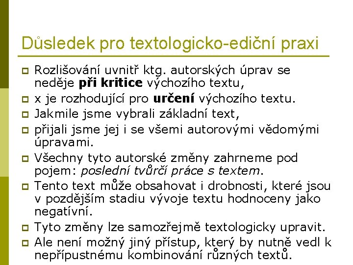 Důsledek pro textologicko-ediční praxi p p p p Rozlišování uvnitř ktg. autorských úprav se