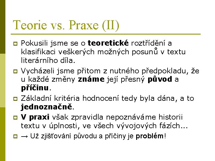 Teorie vs. Praxe (II) p p p Pokusili jsme se o teoretické roztřídění a Teorie vs. Praxe (II) p p p Pokusili jsme se o teoretické roztřídění a