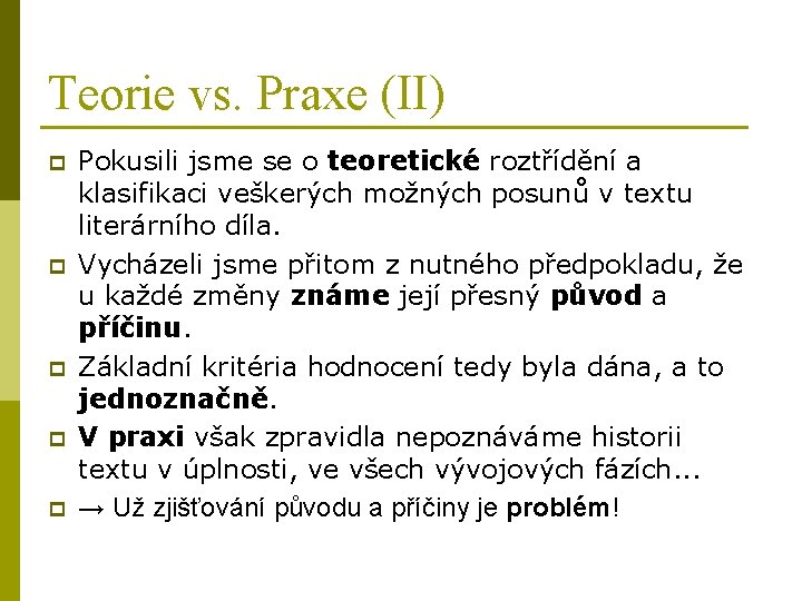 Teorie vs. Praxe (II) p p p Pokusili jsme se o teoretické roztřídění a