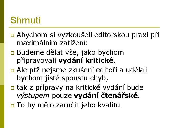 Shrnutí Abychom si vyzkoušeli editorskou praxi při maximálním zatížení: p Budeme dělat vše, jako