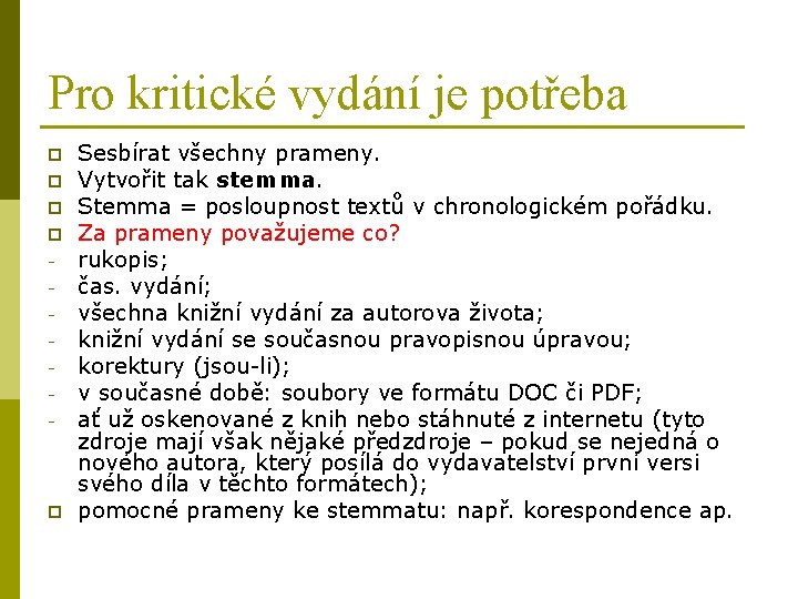 Pro kritické vydání je potřeba p p - p Sesbírat všechny prameny. Vytvořit tak