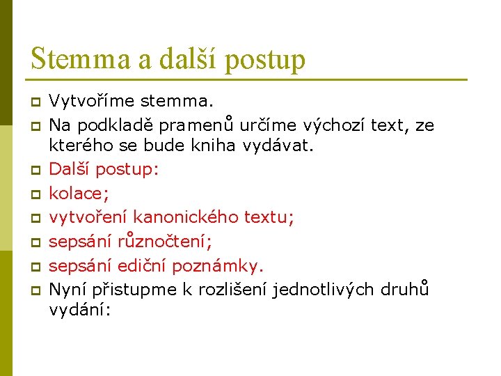 Stemma a další postup p p p p Vytvoříme stemma. Na podkladě pramenů určíme