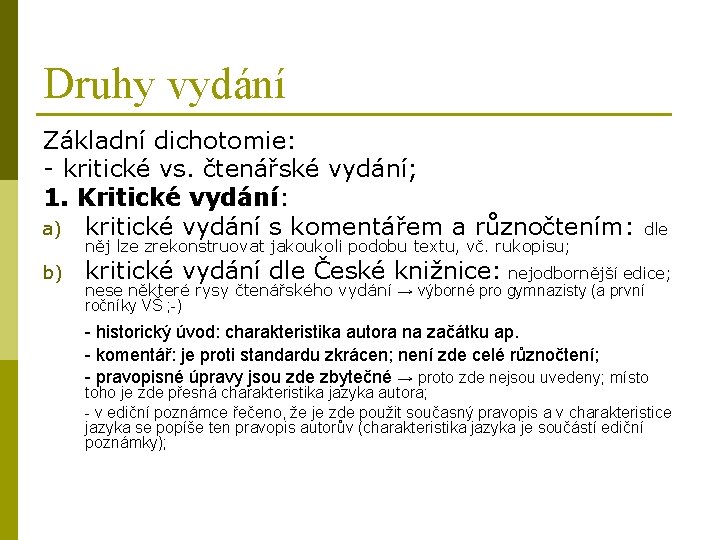 Druhy vydání Základní dichotomie: - kritické vs. čtenářské vydání; 1. Kritické vydání: a) kritické