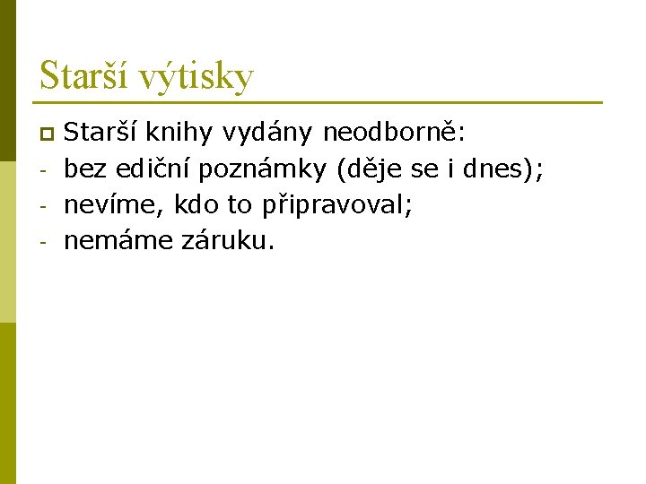 Starší výtisky p - Starší knihy vydány neodborně: bez ediční poznámky (děje se i