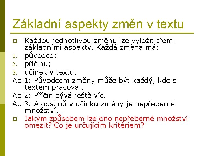 Základní aspekty změn v textu Každou jednotlivou změnu lze vyložit třemi základními aspekty. Každá