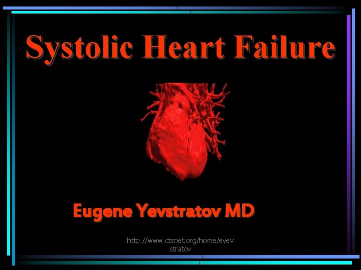 Systolic Heart Failure Eugene Yevstratov MD http: //www. ctsnet. org/home/eyev stratov 