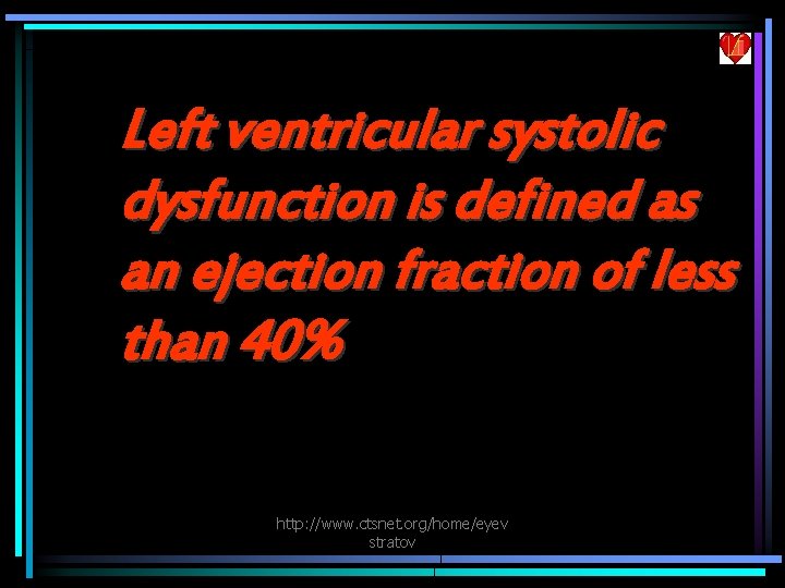 Left ventricular systolic dysfunction is defined as an ejection fraction of less than 40%