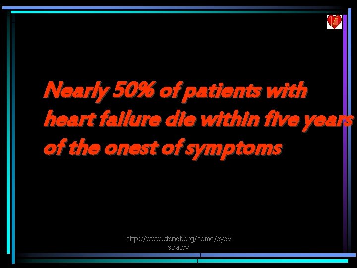 Nearly 50% of patients with heart failure die within five years of the onest