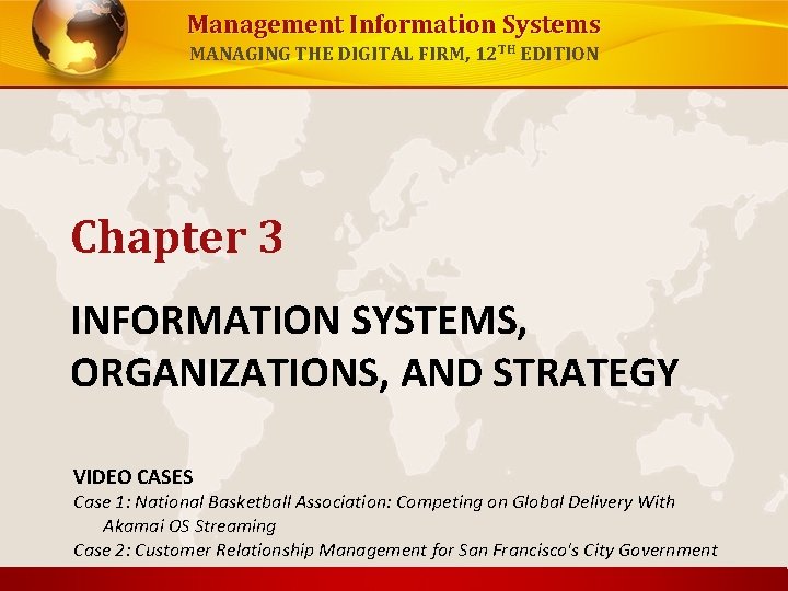 Management Information Systems MANAGING THE DIGITAL FIRM, 12 TH EDITION Chapter 3 INFORMATION SYSTEMS,