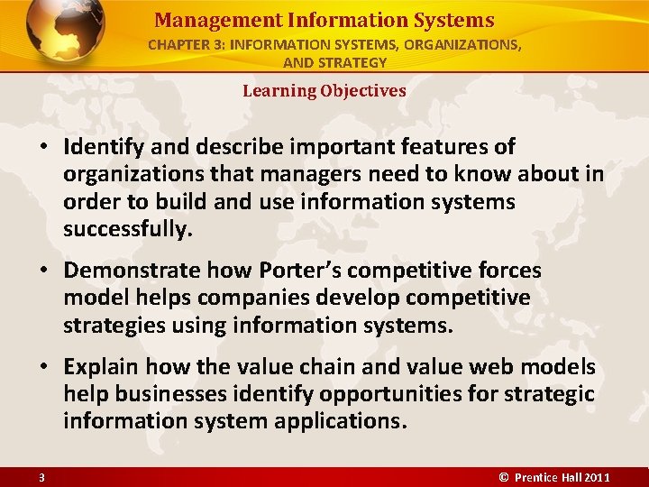 Management Information Systems CHAPTER 3: INFORMATION SYSTEMS, ORGANIZATIONS, AND STRATEGY Learning Objectives • Identify