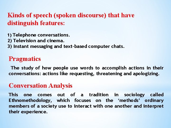 Kinds of speech (spoken discourse) that have distinguish features: 1) Telephone conversations. 2) Television