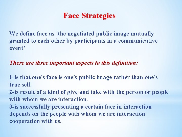 Face Strategies We define face as ‘the negotiated public image mutually granted to each Face Strategies We define face as ‘the negotiated public image mutually granted to each