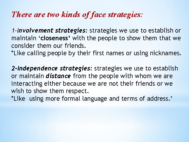 There are two kinds of face strategies: 1 -Involvement strategies: strategies we use to