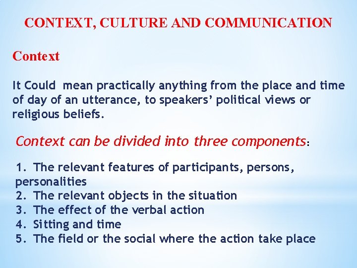 CONTEXT, CULTURE AND COMMUNICATION Context It Could mean practically anything from the place and