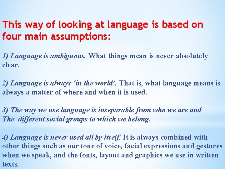 This way of looking at language is based on four main assumptions: 1) Language