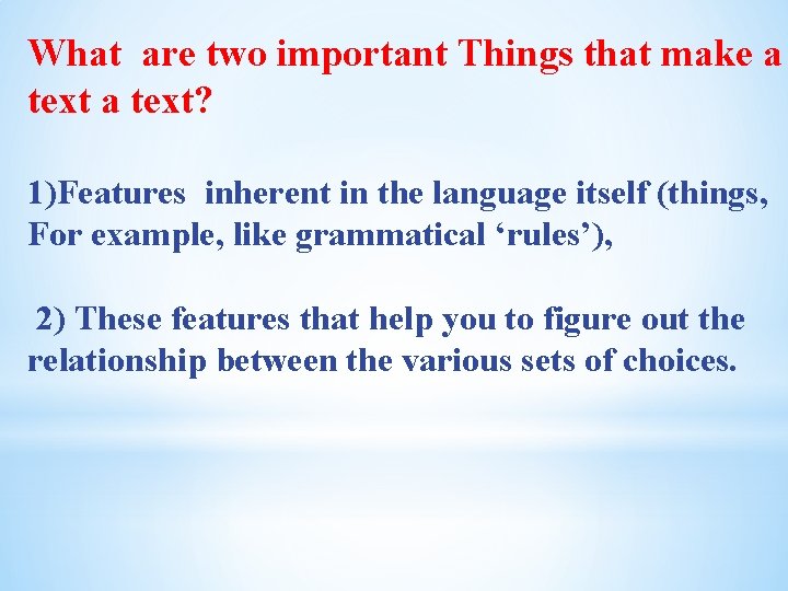  What are two important Things that make a text? 1)Features inherent in the