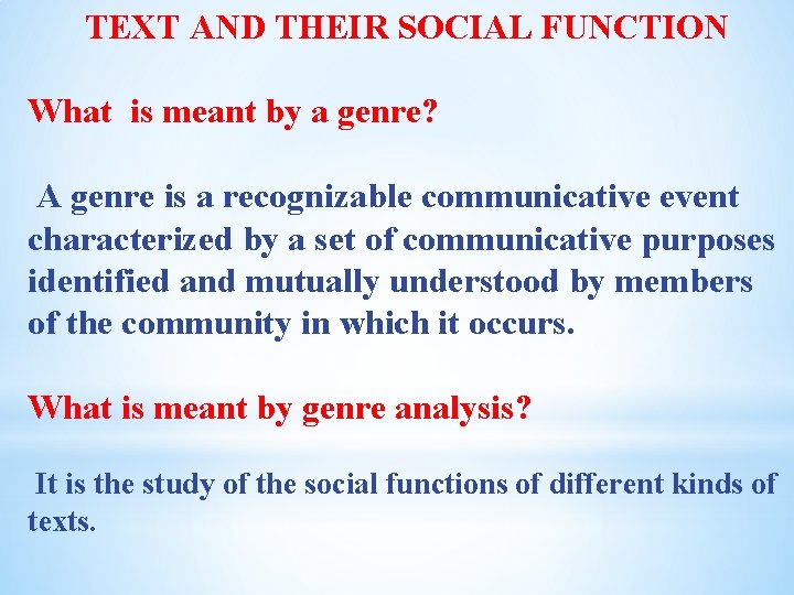 TEXT AND THEIR SOCIAL FUNCTION What is meant by a genre? A genre is