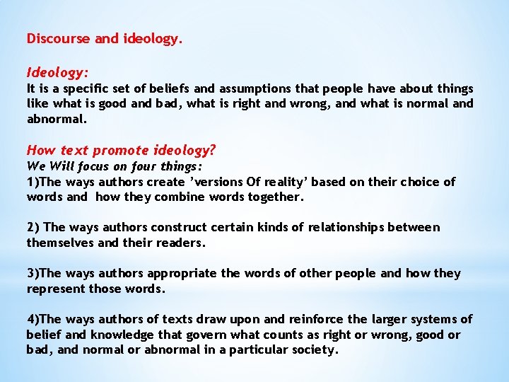 Discourse and ideology. Ideology: It is a specific set of beliefs and assumptions that