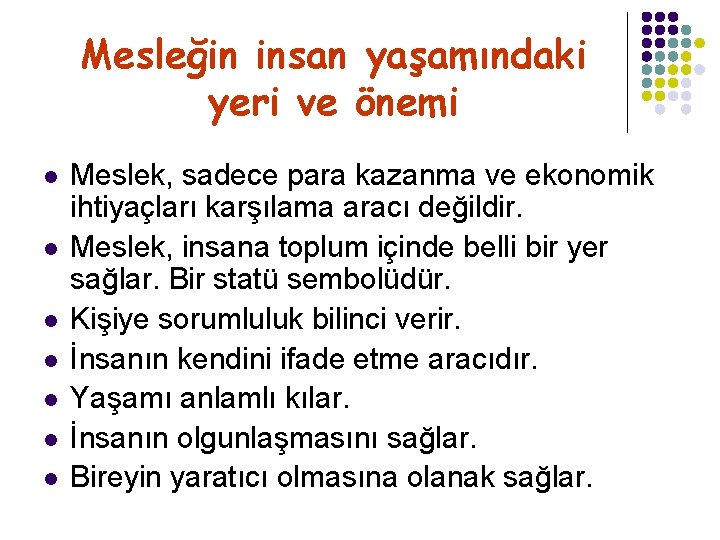 Mesleğin insan yaşamındaki yeri ve önemi l l l l Meslek, sadece para kazanma