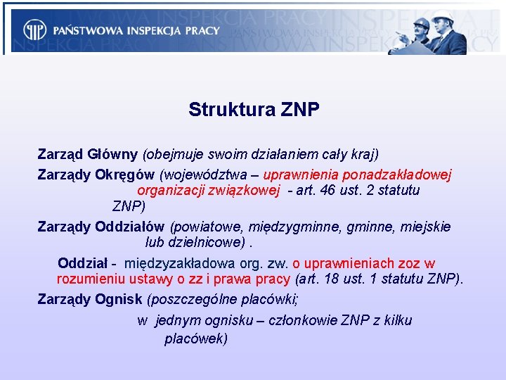 Struktura ZNP Zarząd Główny (obejmuje swoim działaniem cały kraj) Zarządy Okręgów (województwa – uprawnienia