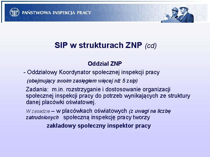 SIP w strukturach ZNP (cd) Oddział ZNP - Oddziałowy Koordynator społecznej inspekcji pracy (obejmujący