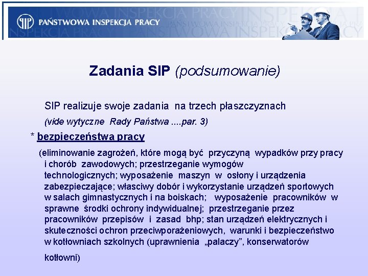 Zadania SIP (podsumowanie) SIP realizuje swoje zadania na trzech płaszczyznach (vide wytyczne Rady Państwa.