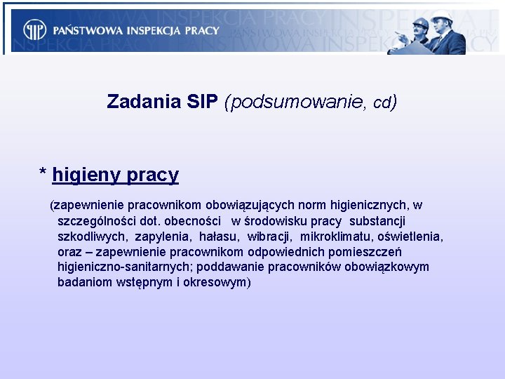 Zadania SIP (podsumowanie, cd) * higieny pracy (zapewnienie pracownikom obowiązujących norm higienicznych, w szczególności