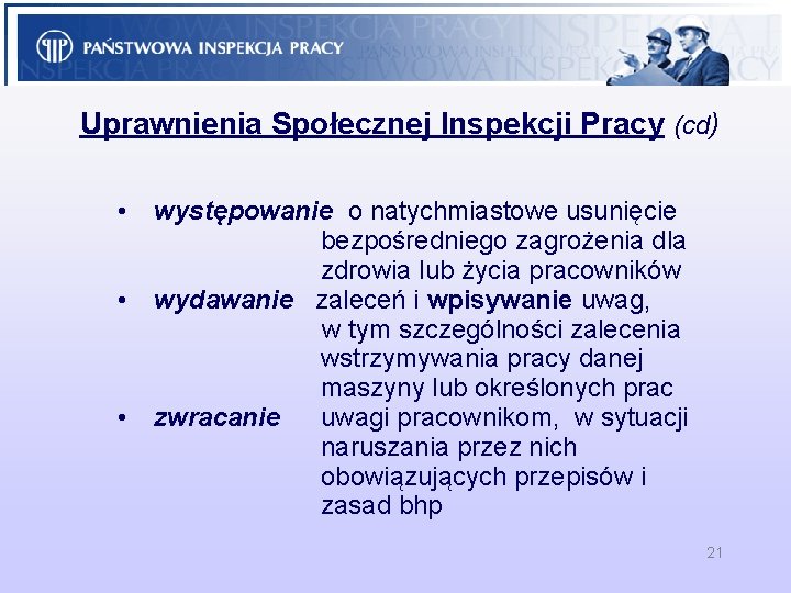 Uprawnienia Społecznej Inspekcji Pracy (cd) • • • występowanie o natychmiastowe usunięcie bezpośredniego zagrożenia