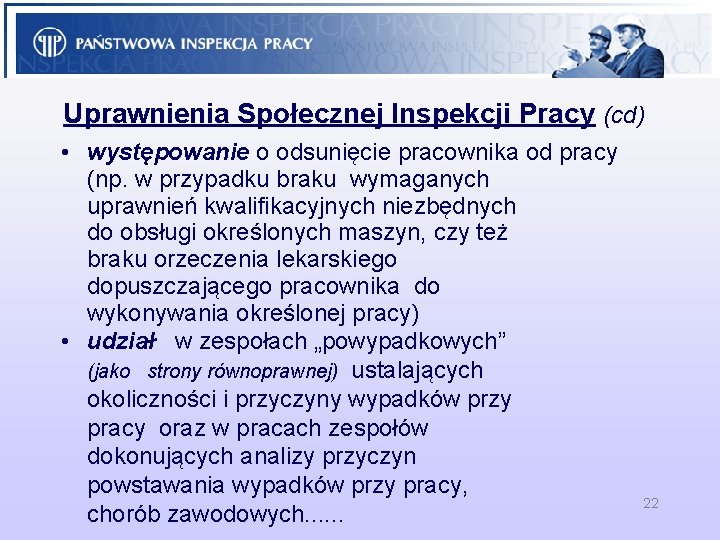Uprawnienia Społecznej Inspekcji Pracy (cd) • występowanie o odsunięcie pracownika od pracy (np. w