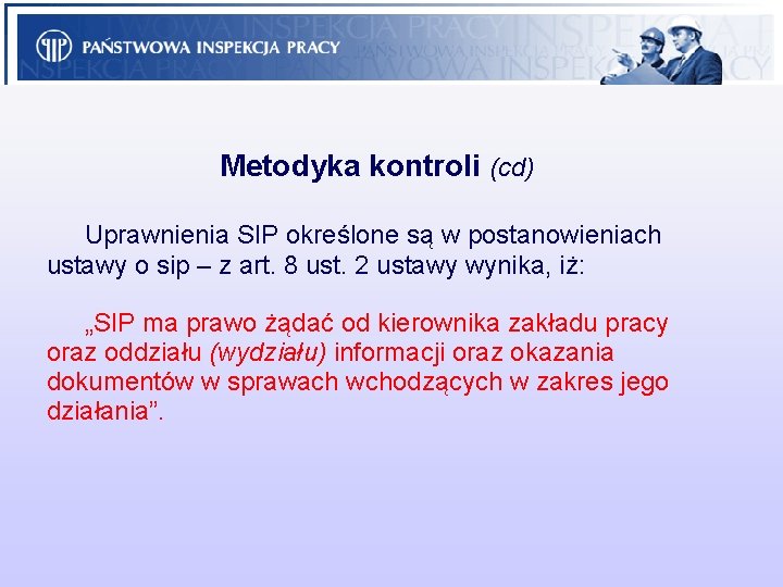 Metodyka kontroli (cd) Uprawnienia SIP określone są w postanowieniach ustawy o sip – z