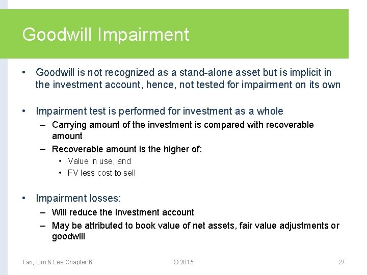 Goodwill Impairment • Goodwill is not recognized as a stand-alone asset but is implicit
