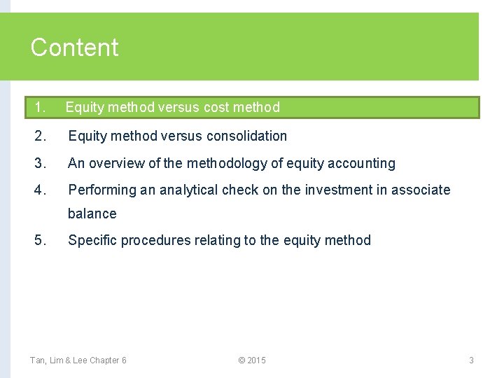 Content 1. Equity method versus cost method 2. Equity method versus consolidation 3. An