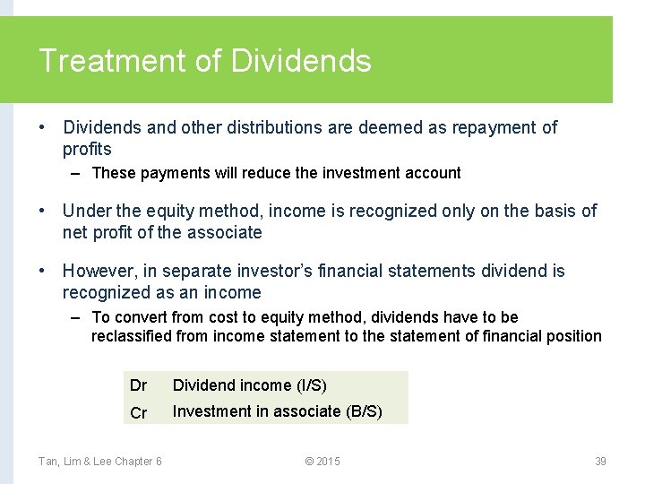 Treatment of Dividends • Dividends and other distributions are deemed as repayment of profits