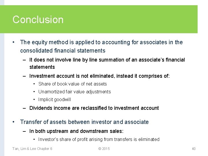 Conclusion • The equity method is applied to accounting for associates in the consolidated