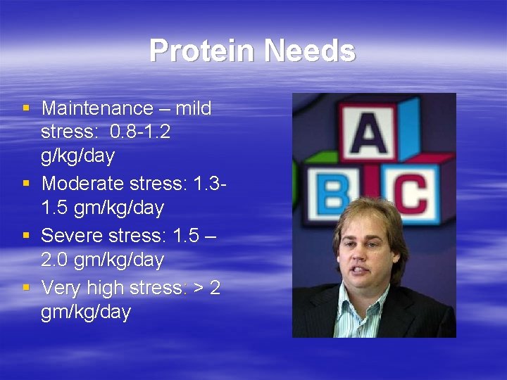 Protein Needs § Maintenance – mild stress: 0. 8 -1. 2 g/kg/day § Moderate