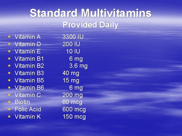 Standard Multivitamins Provided Daily § § § Vitamin A Vitamin D Vitamin E Vitamin