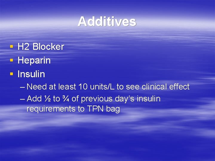 Additives § § § H 2 Blocker Heparin Insulin – Need at least 10
