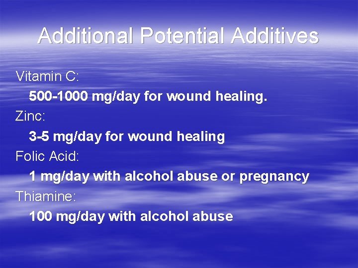 Additional Potential Additives Vitamin C: 500 -1000 mg/day for wound healing. Zinc: 3 -5