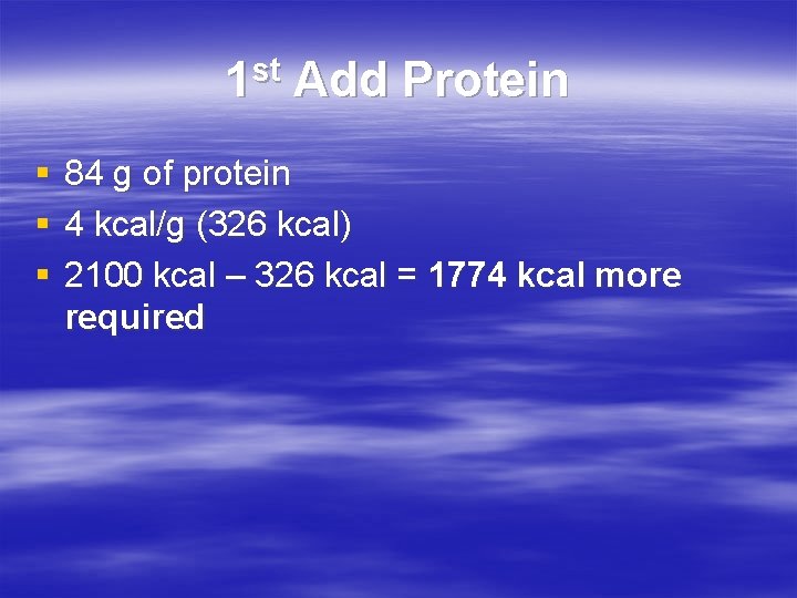 1 st Add Protein § § § 84 g of protein 4 kcal/g (326