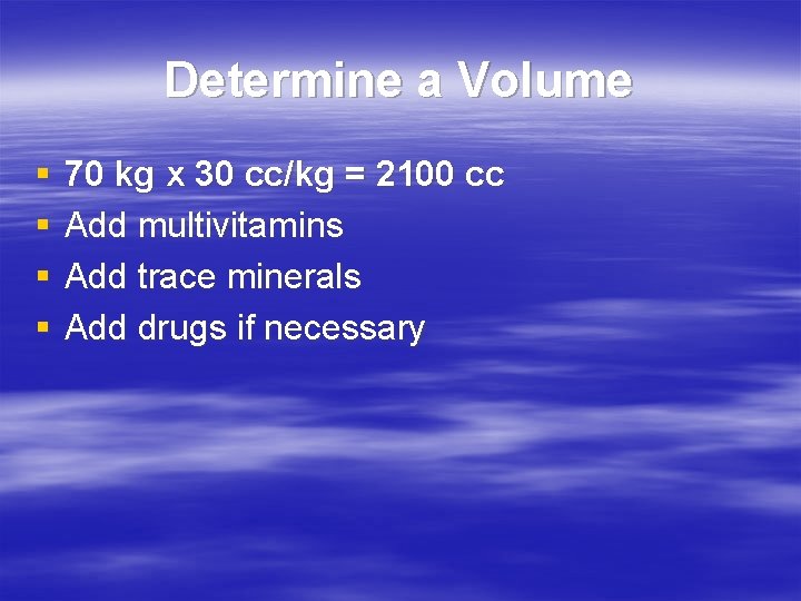 Determine a Volume § § 70 kg x 30 cc/kg = 2100 cc Add