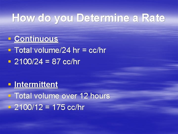 How do you Determine a Rate § § § Continuous Total volume/24 hr =