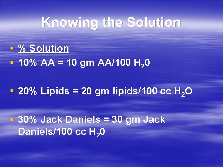Knowing the Solution § % Solution § 10% AA = 10 gm AA/100 H