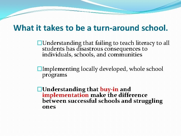 What it takes to be a turn-around school. �Understanding that failing to teach literacy