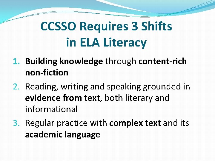 CCSSO Requires 3 Shifts in ELA Literacy 1. Building knowledge through content-rich non-fiction 2.