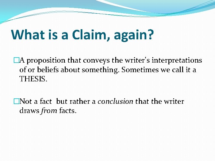 What is a Claim, again? �A proposition that conveys the writer's interpretations of or