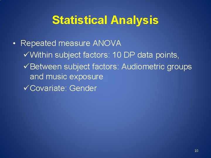 Statistical Analysis • Repeated measure ANOVA üWithin subject factors: 10 DP data points, üBetween