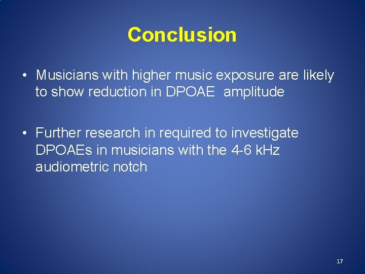 Conclusion • Musicians with higher music exposure are likely to show reduction in DPOAE