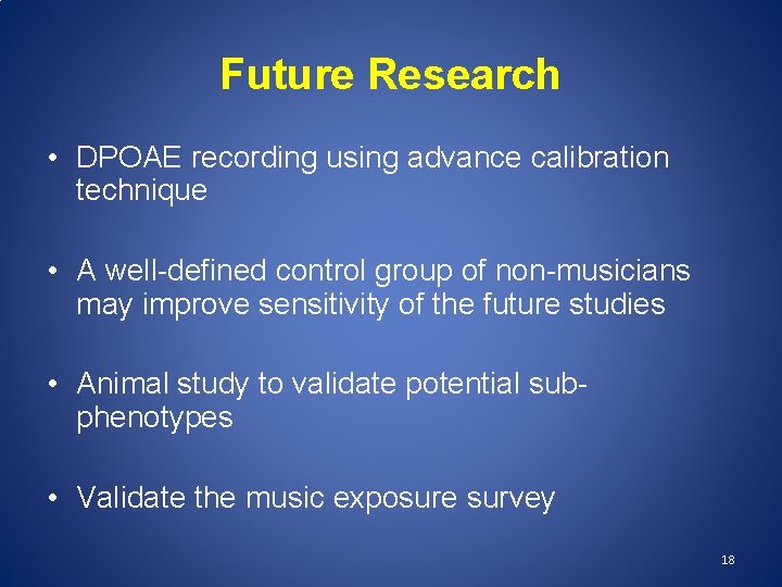 Future Research • DPOAE recording using advance calibration technique • A well-defined control group